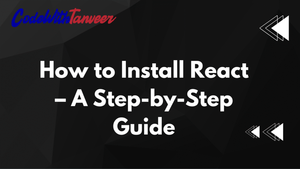 How to Install React – A Step-by-Step Guide